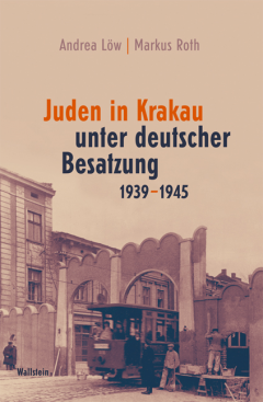 Juden in Krakau unter deutscher Besatzung 1939 - 1945 - Andrea Löw und  Markus Roth