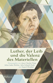 Luther, der Leib und die Valenz des Materiellen